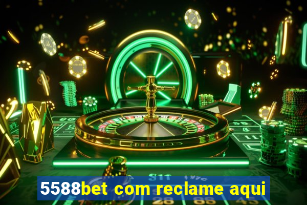 5588bet com reclame aqui